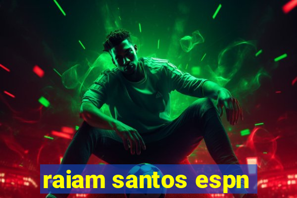 raiam santos espn